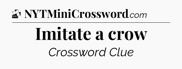 Imitate a crow - Daily Themed Classic Crossword