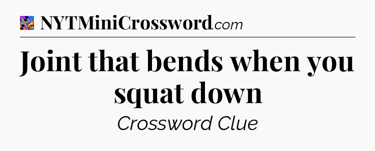 Joint that bends when you squat down Crossword Clue
