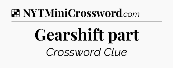 Solution: Gearshift part - NYT Crossword
