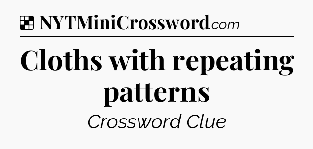 Solution: Cloths with repeating patterns - NYT Crossword