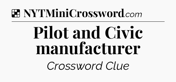 Solution: Pilot and Civic manufacturer - NYT Crossword