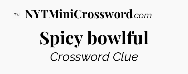 Spicy bowlful - WSJ Crossword