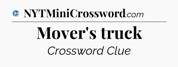 Mover's truck Crossword Clue