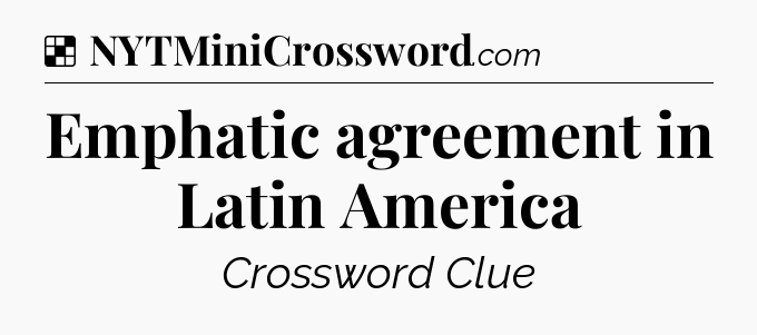 Solution: Emphatic agreement in Latin America - NYT Crossword