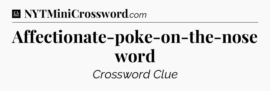 Affectionate-poke-on-the-nose word - LA Times Crossword