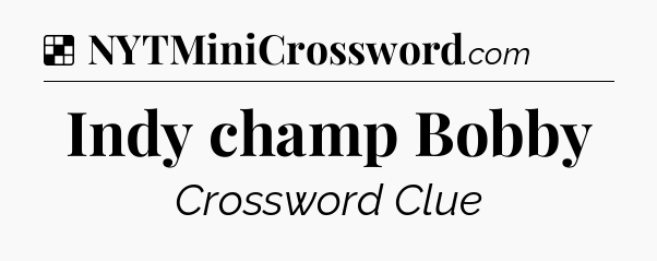 Solution: Indy champ Bobby - NYT Crossword