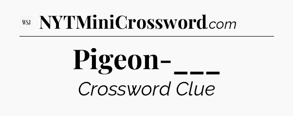 Pigeon-___ - WSJ Crossword