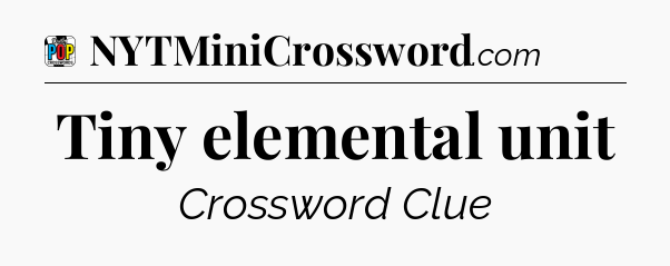 Tiny elemental unit Crossword Clue