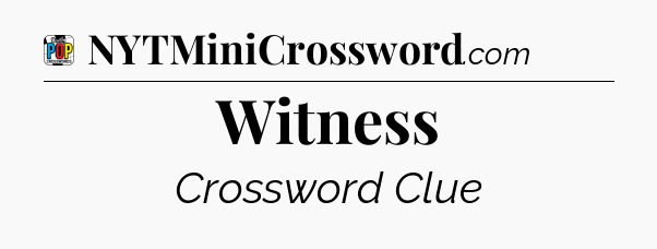 Witness Crossword Clue