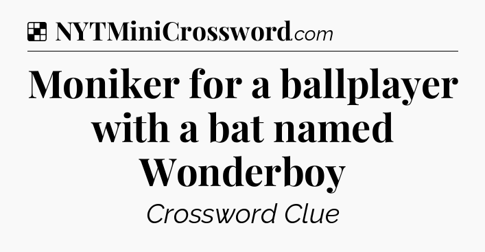 Solution: Moniker for a ballplayer with a bat named Wonderboy - NYT Crossword