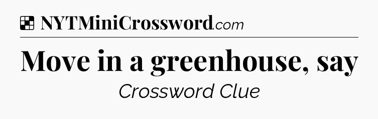 Solution: Move in a greenhouse, say - NYT Crossword