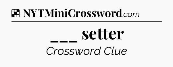 Solution: ___ setter - NYT Crossword