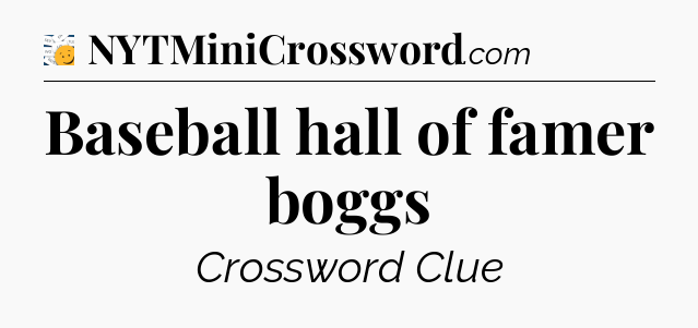 Baseball hall of famer boggs - 7 Little Words