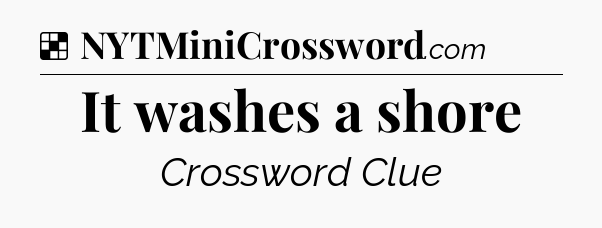 Solution: It washes a shore - NYT Crossword