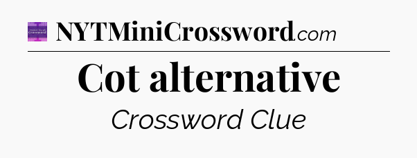 Cot alternative - Thomas Joseph Crossword
