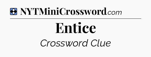 Solution: Entice - NYT Mini Crossword
