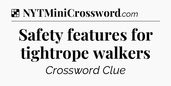 Solution: Safety features for tightrope walkers - NYT Crossword