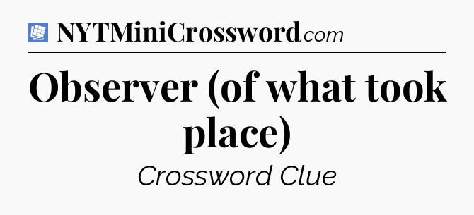 Observer (of what took place) Puzzle Page Crossword Clue