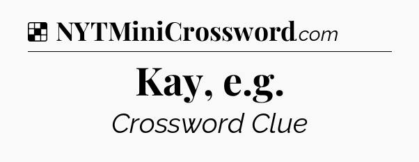 Solution: Kay, e.g - NYT Crossword