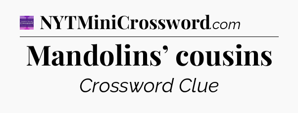 Mandolins’ cousins - Thomas Joseph Crossword