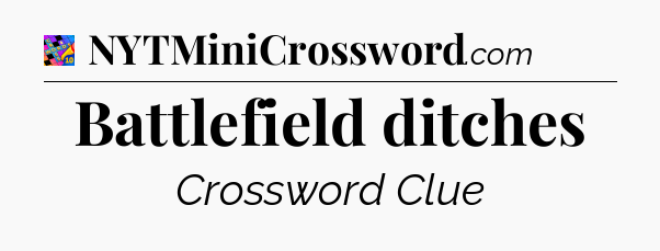 Battlefield ditches Crossword Clue