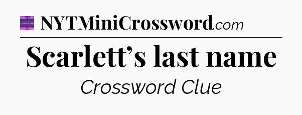 Scarlett’s last name - Thomas Joseph Crossword