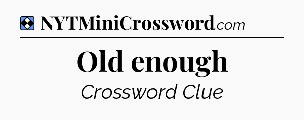 Solution: Old enough - NYT Mini Crossword
