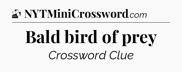 Bald bird of prey - Daily Themed Classic Crossword