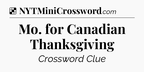 Solution: Mo. for Canadian Thanksgiving - NYT Crossword