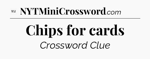 Chips for cards - WSJ Crossword