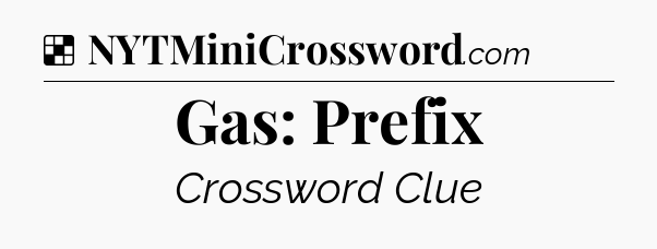 Solution: Gas: Prefix - NYT Crossword