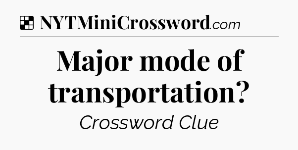Solution: Major mode of transportation - NYT Crossword