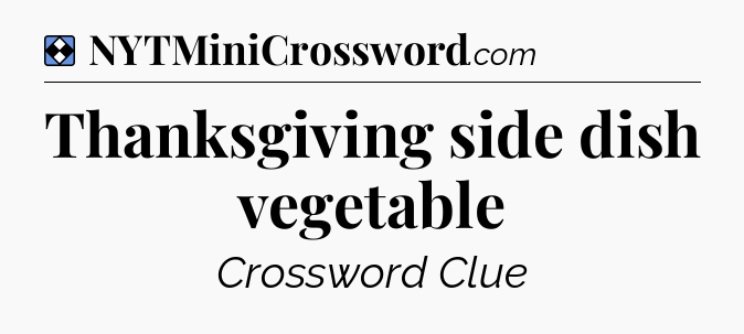 Solution: Thanksgiving side dish vegetable - NYT Mini Crossword