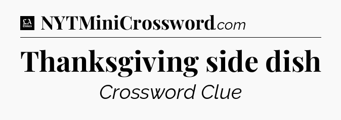 Thanksgiving side dish - LA Times Crossword