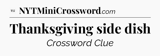 Thanksgiving side dish - WSJ Crossword