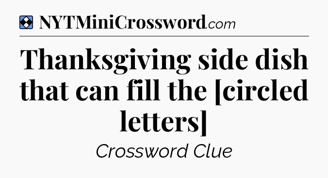 Solution: Thanksgiving side dish that can fill the [circled letters] - NYT Mini Crossword