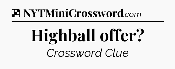 Solution: Highball offer - NYT Crossword