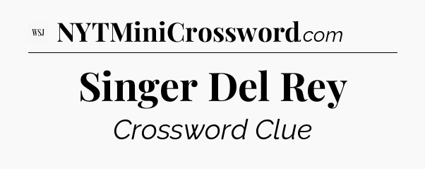 Singer Del Rey - WSJ Crossword