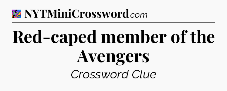 Red-caped member of the Avengers Crossword Clue