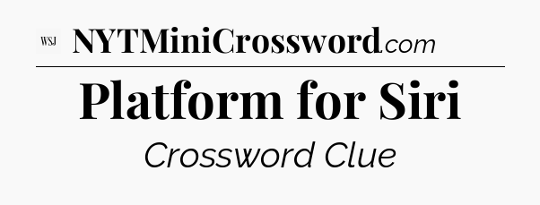 Platform for Siri - WSJ Crossword