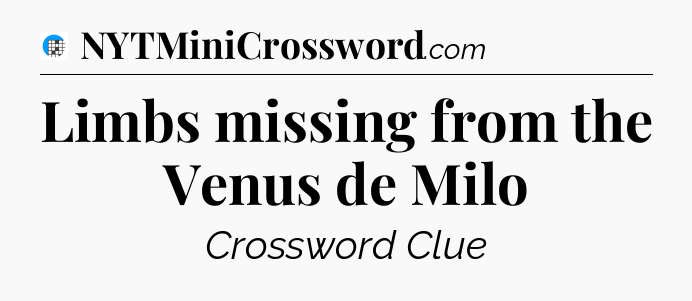 Limbs missing from the Venus de Milo Crossword Clue