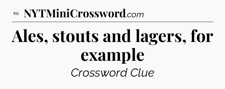 Ales, stouts and lagers, for example - WSJ Crossword
