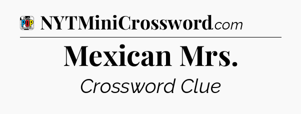 Mexican Mrs Crossword Clue