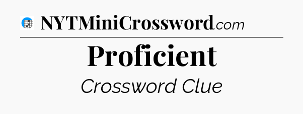 Proficient Crossword Clue