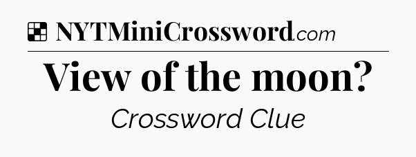 Solution: View of the moon - NYT Crossword