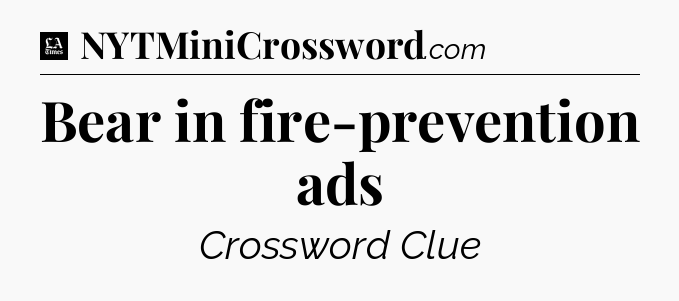 Bear in fire-prevention ads - LA Times Crossword