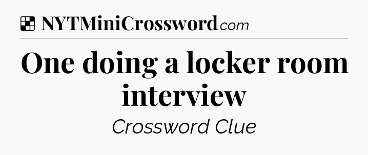 Solution: One doing a locker room interview - NYT Crossword