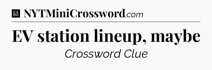 EV station lineup, maybe - LA Times Crossword