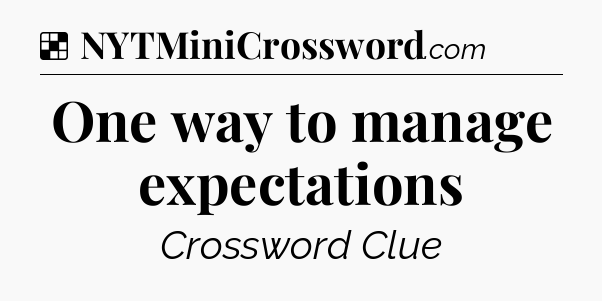 Solution: One way to manage expectations - NYT Crossword