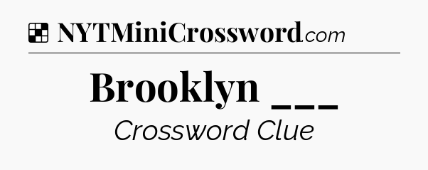 Solution: Brooklyn ___ - NYT Crossword